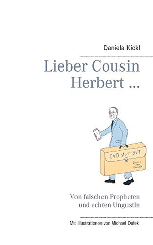 Kickl, Daniela. Lieber Cousin Herbert ... - Von falschen Propheten und echten Ungustln. Books on Demand, 2019.