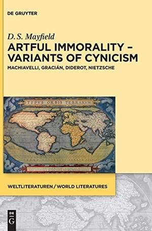Mayfield, Daniel Scott. Artful Immorality ¿ Variants of Cynicism - Machiavelli, Gracián, Diderot, Nietzsche. De Gruyter, 2015.