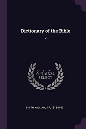 Smith, William. Dictionary of the Bible - 2. Creative Media Partners, LLC, 2018.