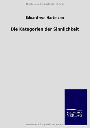 Hartmann, Eduard Von. Die Kategorien der Sinnlichkeit. Outlook, 2013.