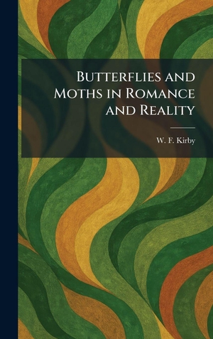 Kirby, W. F.. Butterflies and Moths in Romance and Reality. XpressPress, 2026.