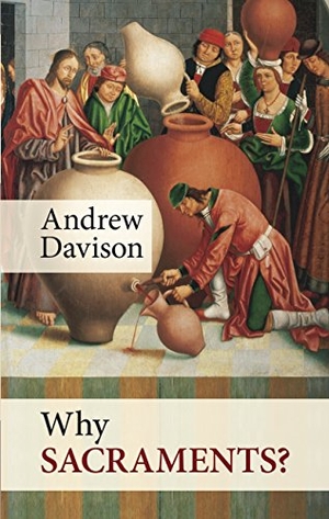 Davison, Andrew. Why Sacraments?. SPCK, 2013.