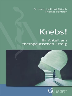 Münch, Hellmut / Thomas Fentner. Krebs! - Ihr Anteil am therapeutischen Erfolg. Verlagshaus der Ärzte, 2022.