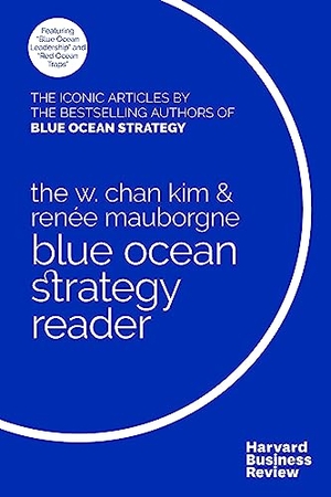 Kim, W. Chan / Renée Mauborgne. The W. Chan Kim and Renée Mauborgne Blue Ocean Strategy Reader - The iconic articles by bestselling authors W. Chan Kim and Renée Mauborgne. Harvard Business Review Press, 2017.