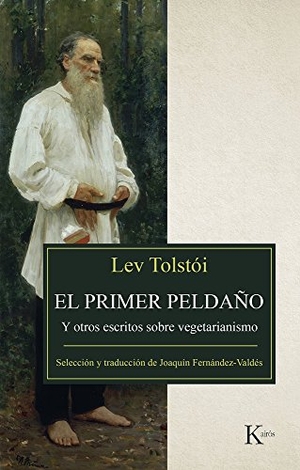 Tolstói, Lev. El Primer Peldaño - Y Otros Escritos Sobre Vegetarianismo. Editorial Kairos, 2018.