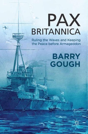 Gough, B.. Pax Britannica - Ruling the Waves and Keeping the Peace before Armageddon. Palgrave Macmillan UK, 2014.