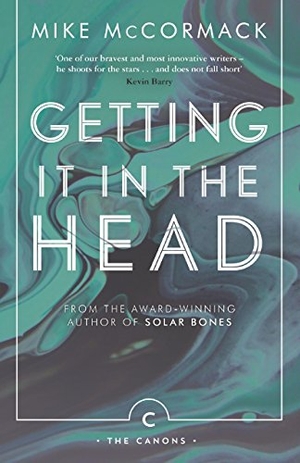 Mccormack, Mike. Getting it in the Head. Canongate Books, 2017.