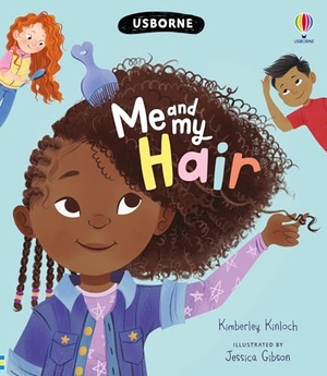 Kinloch, Kimberley. Me and My Hair. Usborne Publishing  IWUK, 2024.