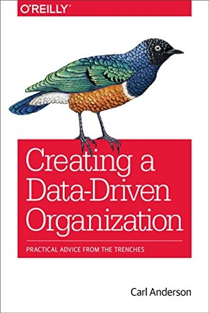 Anderson, Carl. Creating a Data-Driven Organization. O'Reilly Media, 2015.