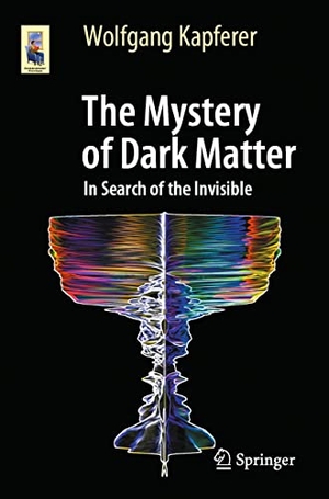 Kapferer, Wolfgang. The Mystery of Dark Matter - In Search of the Invisible. Springer Berlin Heidelberg, 2021.