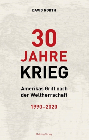 North, David. 30 Jahre Krieg - Amerikas Griff nach der Weltherrschaft 1990 - 2020. MEHRING Verlag, 2020.