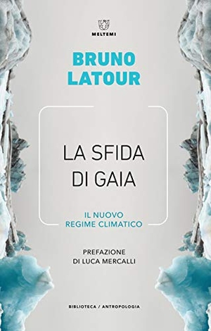 Latour, Bruno. La sfida di Gaia. Il nuovo regime climatico. , 2020.