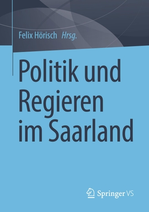Hörisch, Felix (Hrsg.). Politik und Regieren im Saarland. Springer Fachmedien Wiesbaden, 2023.