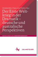 Der Erste Weltkrieg in der Dramatik - deutsche und australische Perspektiven / The First World War in Drama - German and Australian Perspectives