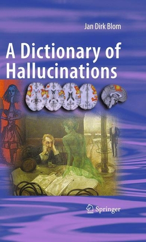 Blom, Jan Dirk. A Dictionary of Hallucinations. Springer New York, 2009.