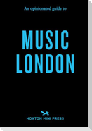 An Opinionated Guide to Music London