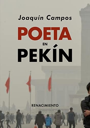 Campos Román, Joaquín / Joaquín Campos. Poeta en Pekín. Editorial Renacimiento, 2020.