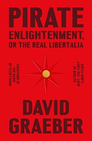 Graeber, David. Pirate Enlightenment, or the Real Libertalia. Farrar, Straus and Giroux, 2023.