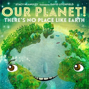 McAnulty, Stacy. Our Planet! There's No Place Like Earth. Macmillan Publishers Int Ltd - MDL, 2022.