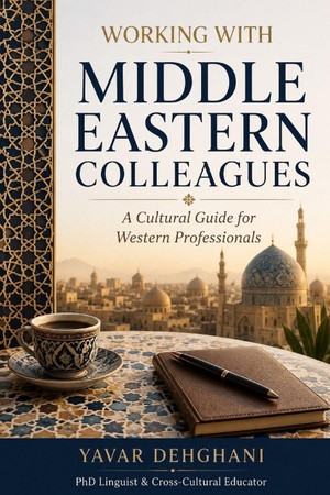 Dehghani, Yavar. Working with Middle Eastern Colleagues - A Cultural Guide for Western Professionals. Independently published, 2026.