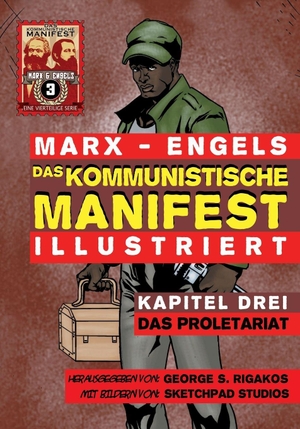 Marx, Karl / Friedrich Engels. Das Kommunistische Manifest (Illustriert) - Kapitel Drei - Das Proletariat. Red Quill Books, 2012.