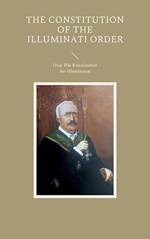 Rosenberg, Cornelius (Hrsg.). The Constitution of the Illuminati Order - Orig. Die Konstitution der Illuminaten. BoD - Books on Demand, 2022.