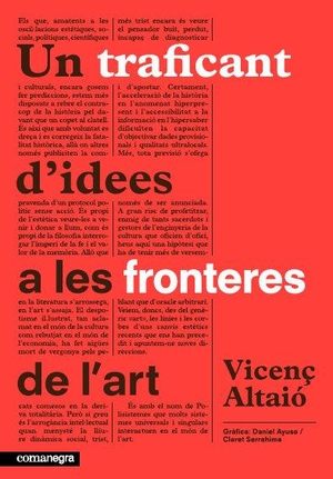 Altaió, Vicenç. Un traficant d'idees a les fronteres de l'art. Editorial Comanegra S.L., 2013.