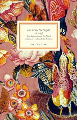 Das ist die Nachtigall, sie singt - Eine Versammlung der Vögel. Insel Verlag GmbH, 2016.