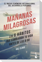Mañanas milagrosas : los 6 hábitos que cambiarán tu vida antes de las 8:00