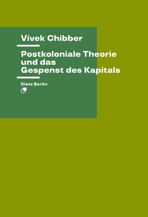 Chibber, Vivek. Postkoloniale Theorie und das Gespenst des Kapitals. Dietz Verlag Berlin GmbH, 2019.