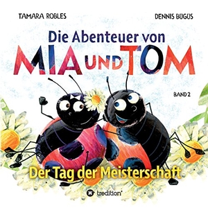 Robles, Tamara / Dennis Bügüs. Die Abenteuer von Mia und Tom - Der Tag der Meisterschaft. tredition, 2018.