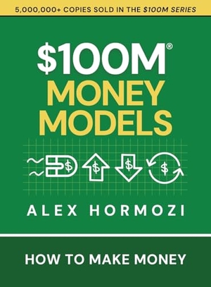 Hormozi, Alex. $100M Money Models - How To Make Money. Acquisition.com, 2025.