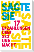 Sagte sie. 17 Erzählungen über Sex und Macht