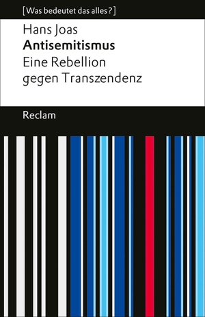 Joas, Hans. Antisemitismus. Eine Rebellion gegen Transzendenz - [Was bedeutet das alles?] - Die Geschichte des Judenhasses und seine Aktualität - Erläuterungen; Denkanstöße; Analyse - 14784. Reclam Philipp Jun., 2026.