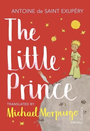 Saint-Exupery, Antoine De. The Little Prince - A new translation by Michael Morpurgo. Vintage Publishing, 2020.