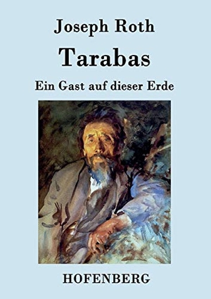 Joseph Roth. Tarabas - Ein Gast auf dieser Erde. Hofenberg, 2015.