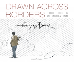 Butler, George. Drawn Across Borders. Walker Books Ltd., 2021.