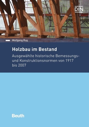 Rug, Wolfgang. Holzbau im Bestand Band 1 - Ausgewählte historische Bemessungs- und Konstruktionsnormen von 1917 bis 2007. DIN Media Verlag, 2016.