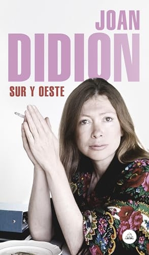 Didion, Joan. Sur Y Oeste / South and West. LITERATURA RANDOM HOUSE, 2019.