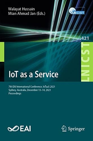 Jan, Mian Ahmad / Walayat Hussain (Hrsg.). IoT as a Service - 7th EAI International Conference, IoTaaS 2021, Sydney, Australia, December 13¿14, 2021, Proceedings. Springer International Publishing, 2022.