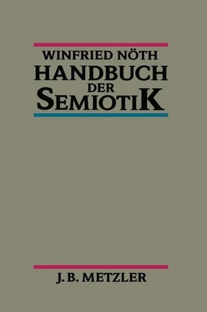 Nöth, Winfried. Handbuch der Semiotik. Metzler Verlag, J.B., 2000.