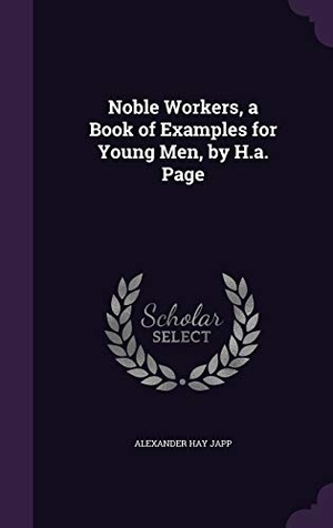 Japp, Alexander Hay. Noble Workers, a Book of Examples for Young Men, by H.a. Page. Touchladybirdlucky Studios, 2016.