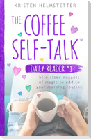 The Coffee Self-Talk Daily Reader #1: Bite-Sized Nuggets of Magic to Add to Your Morning Routine