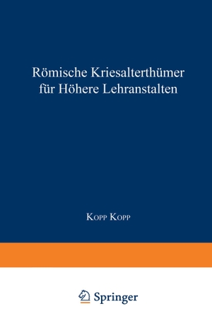 Kopp, Kopp. Römische Literaturgeschichte und Alterthümer, für höhere Lehranstalten. Springer Berlin Heidelberg, 1858.