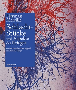 Melville, Herman. Schlacht-Stücke - und Aspekte des Krieges. Luftschacht Verlag, 2024.