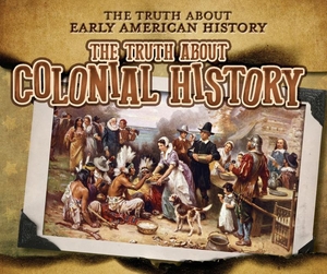 Taylor, Charlotte. The Truth about Colonial History. Enslow Publishers, 2022.