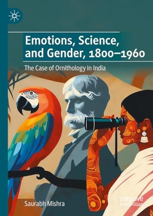 Mishra, Saurabh. Emotions, Science, and Gender, 1800-1960 - The Case of Ornithology in India. Springer-Verlag GmbH, 2026.