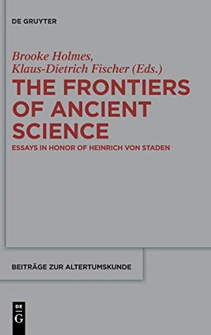 Fischer, Klaus-Dietrich / Brooke Holmes (Hrsg.). The Frontiers of Ancient Science - Essays in Honor of Heinrich von Staden. De Gruyter, 2015.