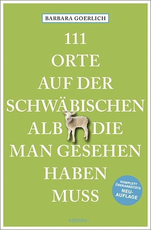 Goerlich, Barbara. 111 Orte auf der schwäbischen Alb, die man gesehen haben muss - Reiseführer. Emons Verlag, 2024.