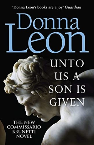 Leon, Donna. Unto Us a Son Is Given - Shortlisted for the Gold Dagger. Cornerstone, 2019.
